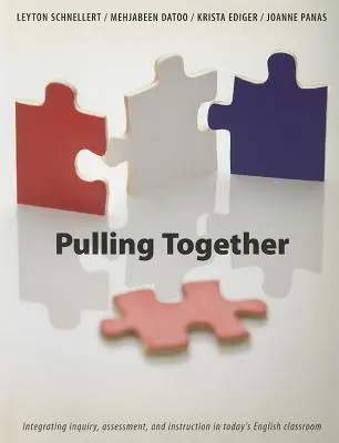 Pulling Together - Intégrer la recherche, l'évaluation et l'enseignement dans la classe d'anglais d'aujourd'hui - Pulling Together - Integrating inquiry, assessment, and instruction in today's English classroom