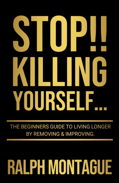 ARRÊTEZ ! Se tuer à la tâche... - Le guide du débutant pour vivre plus longtemps en supprimant et en améliorant - STOP!! Killing Yourself... - The Beginners Guide to Living Longer By Removing & Improving