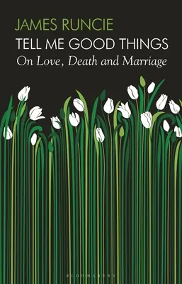 Tell Me Good Things - On Love, Death and Marriage (Dites-moi de bonnes choses - sur l'amour, la mort et le mariage) - Tell Me Good Things - On Love, Death and Marriage