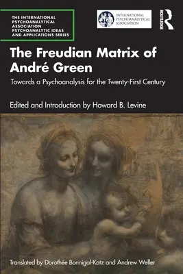 La matrice freudienne d'Andr Green : Vers une psychanalyse pour le XXIe siècle - The Freudian Matrix of ​Andr Green: Towards a Psychoanalysis for the Twenty-First Century