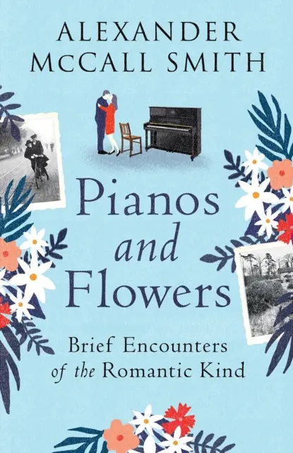 Pianos et fleurs - Brèves rencontres romantiques - Pianos and Flowers - Brief Encounters of the Romantic Kind