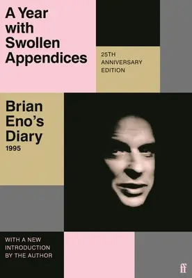 Une année avec des appendices gonflés : Le journal de Brian Eno - A Year with Swollen Appendices: Brian Eno's Diary