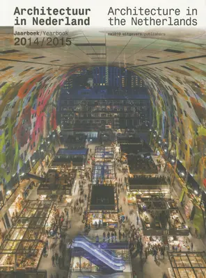 Architecture aux Pays-Bas : Annuaire 2014-15 - Architecture in the Netherlands: Yearbook 2014-15