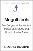 Méga-menaces - Les dix tendances qui menacent notre avenir et comment y survivre - Megathreats - The Ten Trends that Imperil Our Future, and How to Survive Them