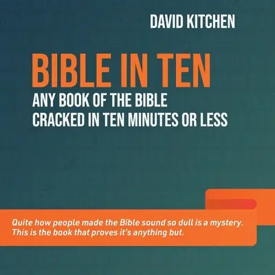 La Bible en dix : N'importe quel livre de la Bible résumé en dix minutes ou moins. - Bible in Ten: Any book of the Bible cracked in ten minutes or less