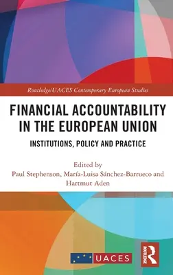 La responsabilité financière dans l'Union européenne : Institutions, politiques et pratiques - Financial Accountability in the European Union: Institutions, Policy and Practice