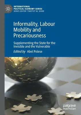 Informalité, mobilité du travail et précarité : Compléter l'État pour les personnes invisibles et vulnérables - Informality, Labour Mobility and Precariousness: Supplementing the State for the Invisible and the Vulnerable