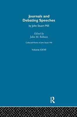 Œuvres complètes de John Stuart Mill : XXVII. Journaux et discours de débat Vol B - Collected Works of John Stuart Mill: XXVII. Journals and Debating Speeches Vol B