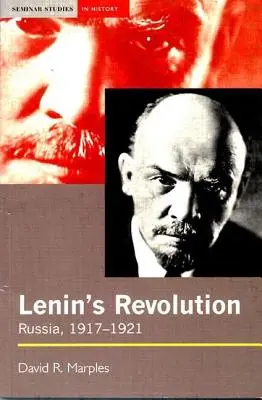 La révolution de Lénine : La Russie, 1917-1921 - Lenin's Revolution: Russia, 1917-1921