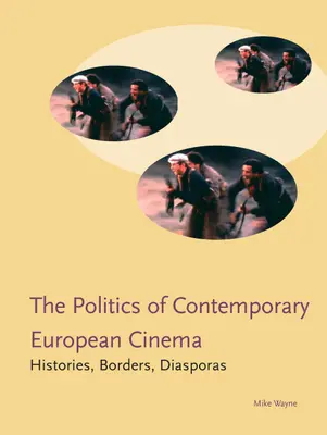 La politique du cinéma européen contemporain : histoires, frontières, diasporas - The Politics of Contemporary European Cinema: Histories, Borders, Diasporas