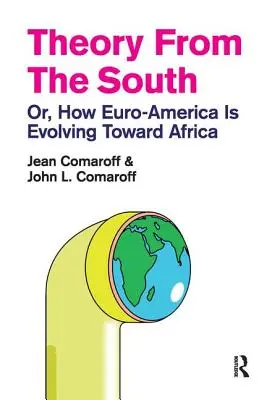 Théorie du Sud : Ou comment l'Euro-Amérique évolue vers l'Afrique - Theory from the South: Or, How Euro-America is Evolving Toward Africa