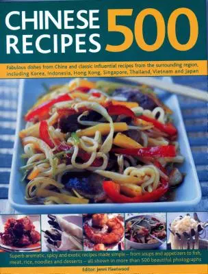 500 recettes chinoises : Des plats fabuleux de Chine et des recettes classiques influentes de la région environnante, y compris la Corée, l'Indonésie, l'Inde et la Chine. - 500 Chinese Recipes: Fabulous Dishes from China and Classic Influential Recipes from the Surrounding Region, Including Korea, Indonesia, Ho