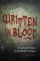 Written in Blood - A Cultural History of the British Vampire (Écrit dans le sang - Une histoire culturelle du vampire britannique) - Written in Blood - A Cultural History of the British Vampire