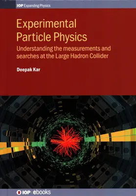 Physique expérimentale des particules : Comprendre les mesures et les recherches au Grand Collisionneur de Hadrons - Experimental Particle Physics: Understanding the measurements and searches at the Large Hadron Collider