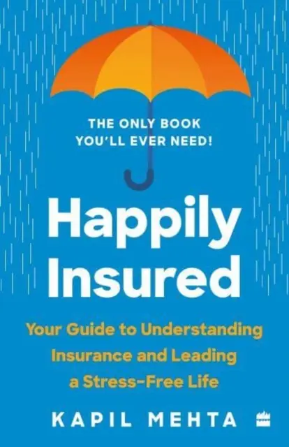 Une assurance heureuse - Votre guide pour comprendre l'assurance et mener une vie sans stress - Happily Insured - Your Guide to Understanding Insurance and Leading a Stress-free Life