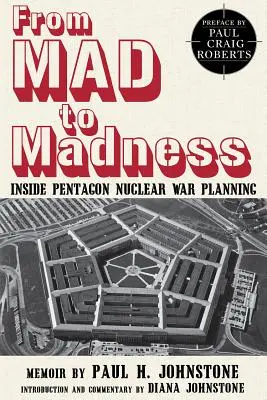 De la folie à la folie : La planification de la guerre nucléaire au Pentagone - From Mad to Madness: Inside Pentagon Nuclear War Planning