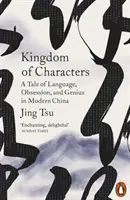 Royaume des caractères - Une histoire de langue, d'obsession et de génie dans la Chine moderne - Kingdom of Characters - A Tale of Language, Obsession, and Genius in Modern China