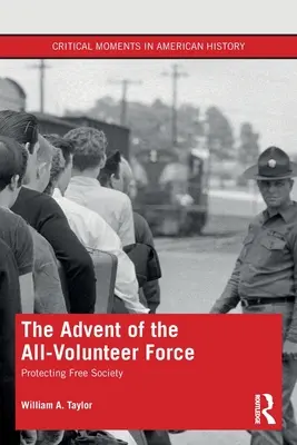 L'avènement de la force volontaire : Protéger la société libre - The Advent of the All-Volunteer Force: Protecting Free Society