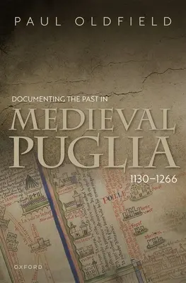 Documenter le passé dans les Pouilles médiévales, 1130-1266 - Documenting the Past in Medieval Puglia, 1130-1266