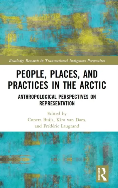 Peuples, lieux et pratiques dans l'Arctique : perspectives anthropologiques sur la représentation - People, Places, and Practices in the Arctic: Anthropological Perspectives on Representation