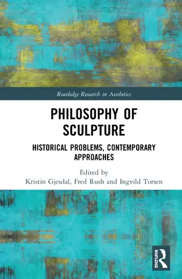 Philosophie de la sculpture : Problèmes historiques, approches contemporaines - Philosophy of Sculpture: Historical Problems, Contemporary Approaches