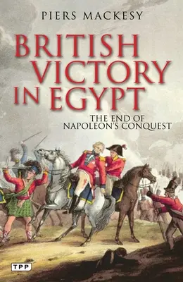 Victoire britannique en Égypte : La fin de la conquête napoléonienne - British Victory in Egypt: The End of Napoleon's Conquest