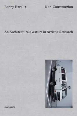 La non-construction : Un geste architectural dans la recherche artistique - Non-Construction: An Architectural Gesture in Artistic Research