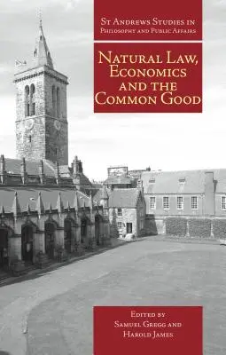 Droit naturel, économie et bien commun : Perspectives du droit naturel - Natural Law, Economics, and the Common Good: Perspectives from Natural Law