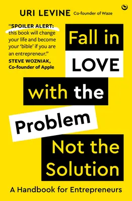 Tomber amoureux du problème, pas de la solution - Un manuel pour les entrepreneurs - Fall in Love with the Problem, Not the Solution - A handbook for entrepreneurs