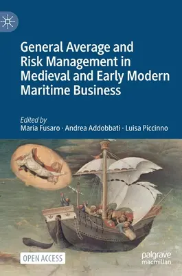 L'avarie commune et la gestion des risques dans les affaires maritimes du Moyen Âge et du début des temps modernes - General Average and Risk Management in Medieval and Early Modern Maritime Business