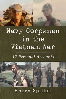 Les membres du corps de la marine pendant la guerre du Viêt Nam : 17 récits personnels - Navy Corpsmen in the Vietnam War: 17 Personal Accounts