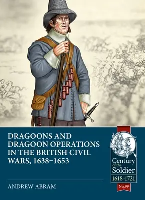 Dragons et opérations de dragons dans les guerres civiles britanniques, 1638-1653 - Dragoons and Dragoon Operations in the British Civil Wars, 1638-1653