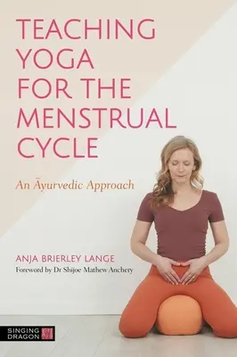 Enseigner le yoga pour le cycle menstruel : Une approche ayurvédique - Teaching Yoga for the Menstrual Cycle: An Ayurvedic Approach