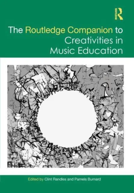 The Routledge Companion to Creativities in Music Education (en anglais) - The Routledge Companion to Creativities in Music Education