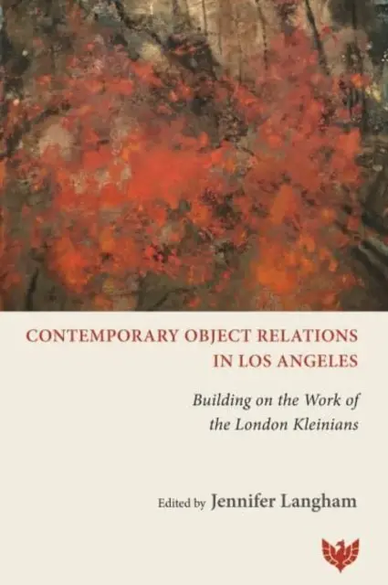 Les relations d'objet contemporaines à Los Angeles : S'appuyer sur le travail des kleiniens de Londres - Contemporary Object Relations in Los Angeles: Building on the Work of the London Kleinians
