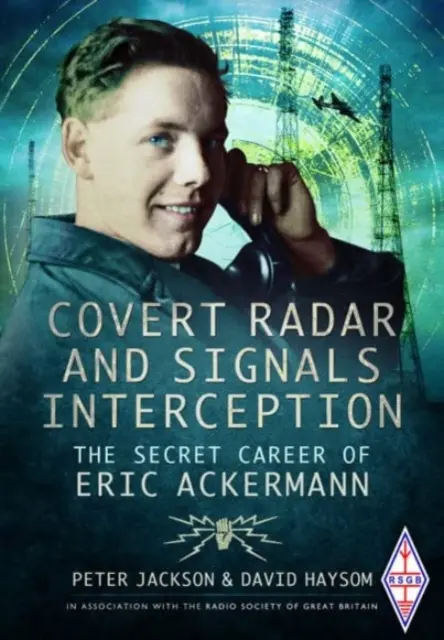 Radar secret et interception des signaux : La carrière secrète d'Eric Ackermann - Covert Radar and Signals Interception: The Secret Career of Eric Ackermann