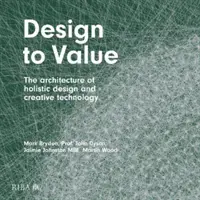 Design to Value : L'architecture de la conception holistique et de la technologie créative - Design to Value: The Architecture of Holistic Design and Creative Technology