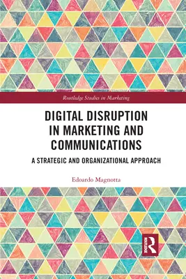 La perturbation numérique dans le marketing et les communications : Une approche stratégique et organisationnelle - Digital Disruption in Marketing and Communications: A Strategic and Organizational Approach