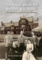 House Where Weather was Made - Biographie de Chamberlain's Highbury - House Where Weather was Made - A Biography of Chamberlain's Highbury