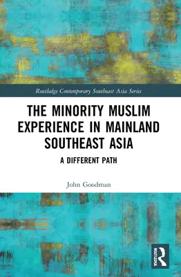 L'expérience des minorités musulmanes en Asie du Sud-Est continentale : Un chemin différent - The Minority Muslim Experience in Mainland Southeast Asia: A Different Path
