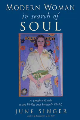 La femme moderne à la recherche de son âme : un guide jungien des mondes visible et invisible - Modern Woman in Search of Soul: A Jungian Guide to the Visible and Invisible Worlds