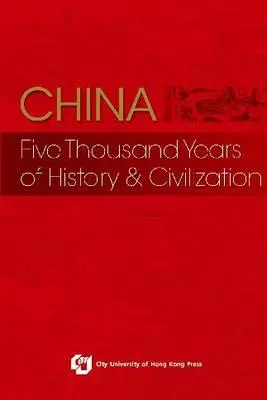 La Chine : Cinq mille ans d'histoire et de civilisation - China: Five Thousand Years of History and Civilization