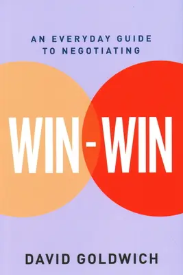 Gagnant-gagnant : Un guide de négociation au quotidien - Win-Win: An Everyday Guide to Negotiating