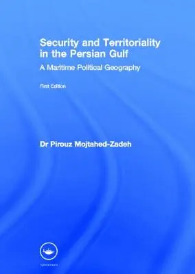 Sécurité et territorialité dans le Golfe Persique : Une géographie politique maritime - Security and Territoriality in the Persian Gulf: A Maritime Political Geography