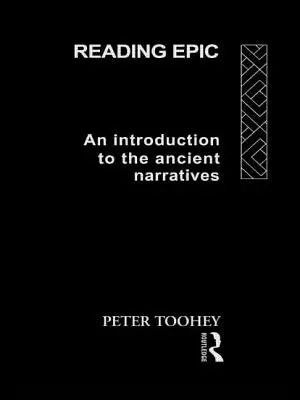 Lire l'épopée : Une introduction aux récits anciens - Reading Epic: An Introduction to the Ancient Narratives