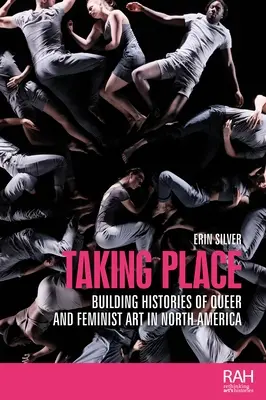 Prendre place : Construire l'histoire de l'art queer et féministe en Amérique du Nord - Taking Place: Building Histories of Queer and Feminist Art in North America