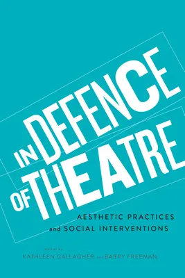 Pour la défense du théâtre : Pratiques esthétiques et interventions sociales - In Defence of Theatre: Aesthetic Practices and Social Interventions