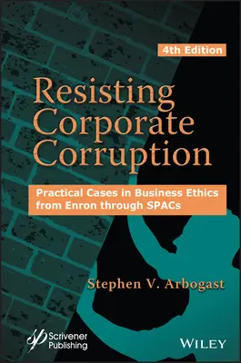 Résister à la corruption des entreprises : Cas pratiques d'éthique des affaires, d'Enron aux Spacs - Resisting Corporate Corruption: Practical Cases in Business Ethics from Enron Through Spacs