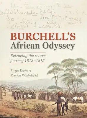 L'Odyssée africaine de Burchell : Révéler le voyage de retour 1812-1815 - Burchell's African Odyssey: Revealing the Return Journey 1812-1815