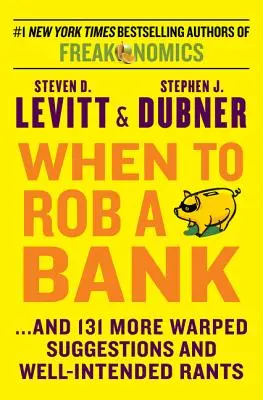 Quand braquer une banque : ...et 131 autres suggestions tordues et remarques bien intentionnées - When to Rob a Bank: ...and 131 More Warped Suggestions and Well-Intended Rants